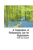 A Compendium of Parliamentary Law for Organizations