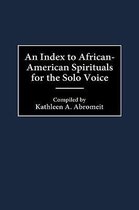 An Index to African-American Spirituals for the Solo Voice