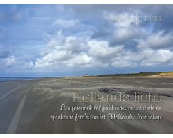 Hollands licht - Een fotoboek vol pakkende, ontroerende en sprekende fotos van het Hollandse landschap Hollands licht - Een fotoboek vol pakkende, ontroerende en sprekende fotos van het Hollandse landschap