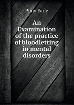 An Examination of the practice of bloodletting in mental disorders