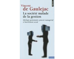 Soci't' Malade de La Gestion. Id'ologie Gestionnaire, Pouvoir Manag'rial Et Harc'lement Social(la)