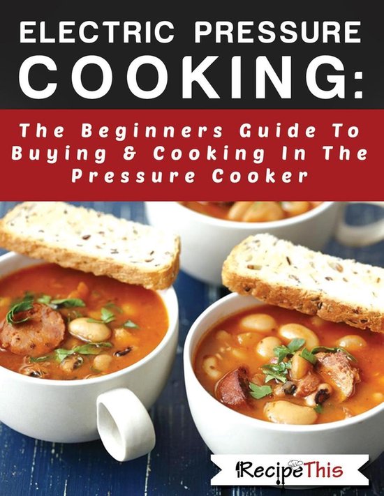 Electric Pressure Cooking The Beginners Guide To Buying & Cooking In