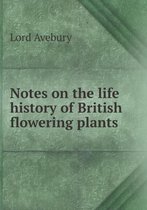 Notes on the Life History of British Flowering Plants