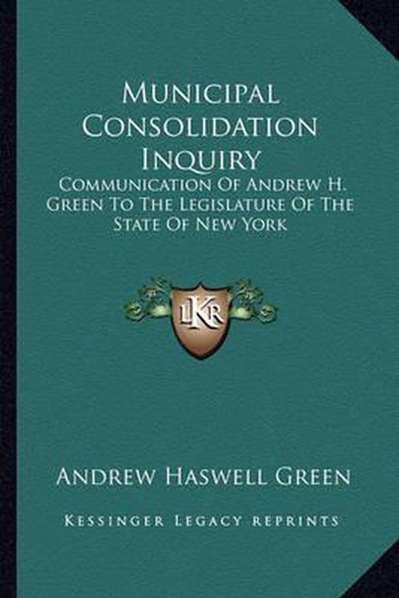 Municipal Consolidation Inquiry van Andrew Haswell Green