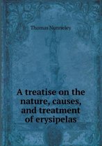 A Treatise on the Nature, Causes, and Treatment of Erysipelas