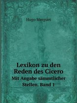 Lexikon zu den Reden des Cicero Mit Angabe sammtlicher Stellen. Band 1