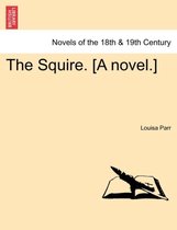 The Squire. [A Novel.]