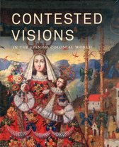 Contested Visions Spanish Colonial World