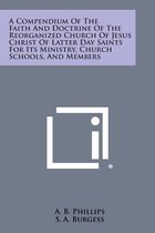 A Compendium of the Faith and Doctrine of the Reorganized Church of Jesus Christ of Latter Day Saints for Its Ministry, Church Schools, and Members