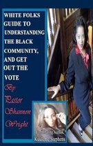 White Folks Guide to Understanding the Black Community and Get Out the Vote