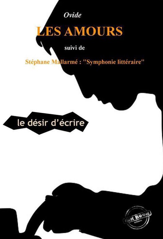Poésie - Les Amours ou le désir d’Écrire par Ovide (suivi de Symphonie littéraire par Stéphane Mallarmé) [édition intégrale revue et mise à jour]