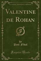 Valentine de Rohan (Classic Reprint)