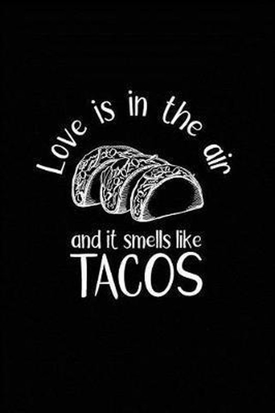 Love Is in the Air and It Smells Like Tacos, Elizacreative Journals