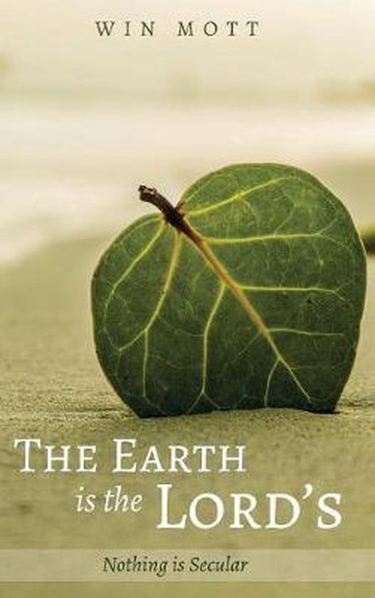 Boekomslag met de tekst 'The Earth is the Lord's. Nothing is Secular.' en de naam 'WIN MOTT'. Een groene blad ligt op een zandige ondergrond.