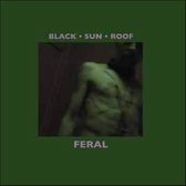 Black Sun Roof - Feral (CD & LP)