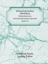 Schweizerisches Idiotikon Woerterbuch der schweizerdeutschen Sprache Band 10