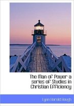 The Man of Power a Series of Studies in Christian Efficiency
