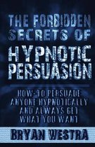 The Forbidden Secrets of Hypnotic Persuasion