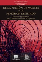 Biblioteca Jurídica Porrúa - De la pulsión de muerte a la represión de Estado. Marxismo y psicoanálisis ante la violencia estructural del capitalismo