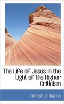 The Life of Jesus in the Light of the Higher Criticism