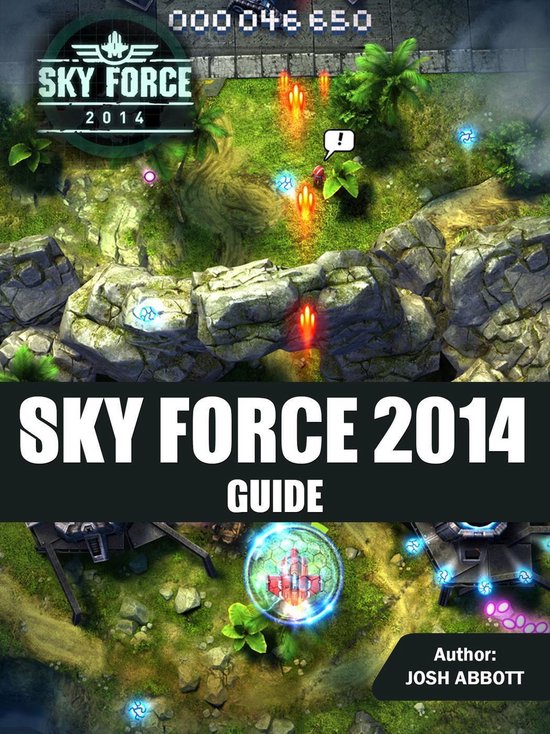 Sky Force 2014 Game Hacks, Cheats, Guide (ebook), Joshua James