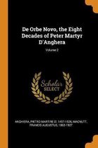 de Orbe Novo, the Eight Decades of Peter Martyr d'Anghera; Volume 2