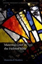 Oxford Theology and Religion Monographs - Maternal Grief in the Hebrew Bible