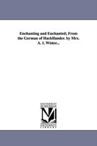 Enchanting and Enchanted; From the German of Hacklfander. by Mrs. A. L Wister...