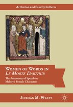 Arthurian and Courtly Cultures - Women of Words in Le Morte Darthur