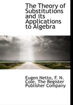 The Theory of Substitutions and Its Applications to Algebra