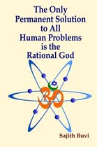 The Only Permanent Solution to All Human Problems is the Rational God