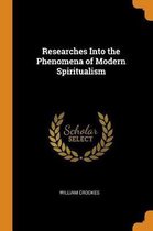 Researches Into the Phenomena of Modern Spiritualism