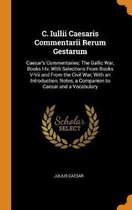 C. Iullii Caesaris Commentarii Rerum Gestarum