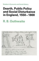 Dearth, Public Policy and Social Disturbance in England, 1550-1800