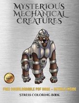 Stress Coloring Book (Mysterious Mechanical Creatures): Advanced coloring (colouring) books with 40 coloring pages