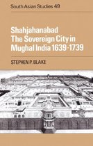 Shahjahanabad the Sovereign City in Mughal India 1639-1739