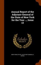 Annual Report of the Adjutant-General of the State of New York for the Year ..., Issue 13