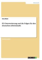 EU-Osterweiterung und die Folgen für den deutschen Arbeitsmarkt