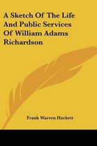 A Sketch of the Life and Public Services of William Adams Richardson