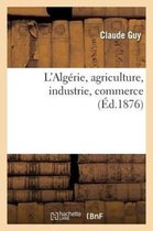 L'Algerie, Agriculture, Industrie, Commerce