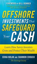 Offshore Investments that Safeguard Your Cash: Learn How Savvy Investors Grow and Protect Their Wealth