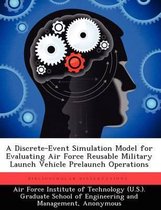 A Discrete-Event Simulation Model for Evaluating Air Force Reusable Military Launch Vehicle Prelaunch Operations