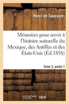 Memoires Pour Servir A l'Histoire Naturelle Du Mexique, Des Antilles Et Des Etats-Unis, T2, Partie 1
