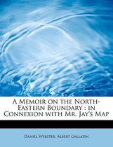 A Memoir on the North-Eastern Boundary