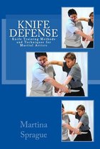 Knife Training Methods and Techniques for Martial Artists - Knife Defense (Five Books in One)