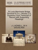 St Louis Merchants Bridge Terminal R Co V. Woods U.S. Supreme Court Transcript of Record with Supporting Pleadings