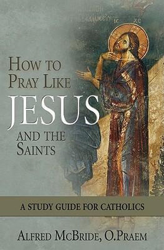 How to Pray Like Jesus and the Saints 9781592765355 Alfred Mcbride