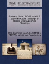 Stroble V. State of California U.S. Supreme Court Transcript of Record with Supporting Pleadings