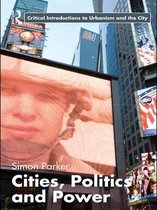 Routledge Critical Introductions to Urbanism and the City - CITIES, POLITICS & POWER