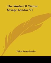 The Works of Walter Savage Landor V1